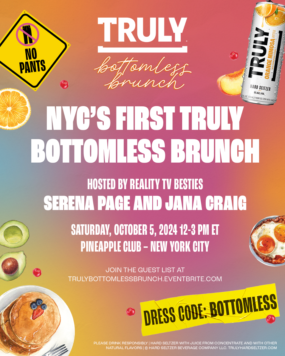 To Celebrate, Truly is Flipping the Script on Bottomless Brunch by Going “Truly Bottomless” with a Pantsless, One-Day-Only Pop-Up Event Hosted by Two of This Summer’s Hottest Reality Stars, Serena Page & JaNa Craig. No Pants Allowed!